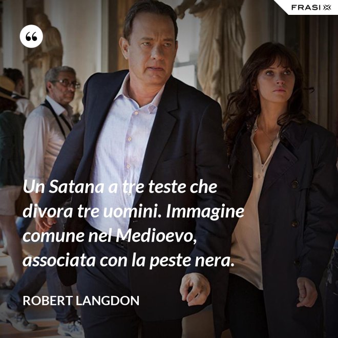 Un Satana a tre teste che divora tre uomini. Immagine comune nel Medioevo, associata con la peste nera. - Robert Langdon