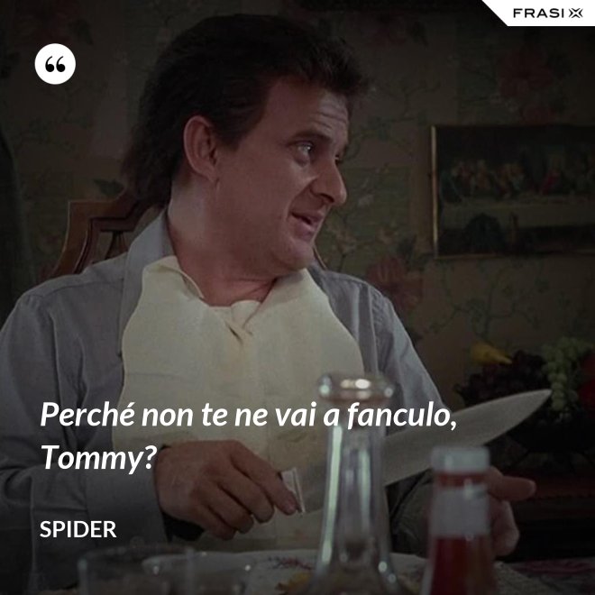 Perché non te ne vai a fanculo, Tommy? - Spider