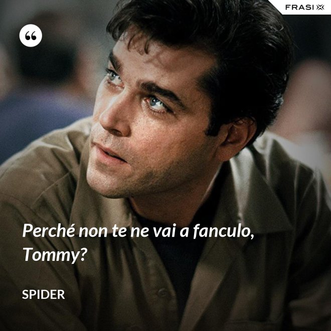 Perché non te ne vai a fanculo, Tommy? - Spider