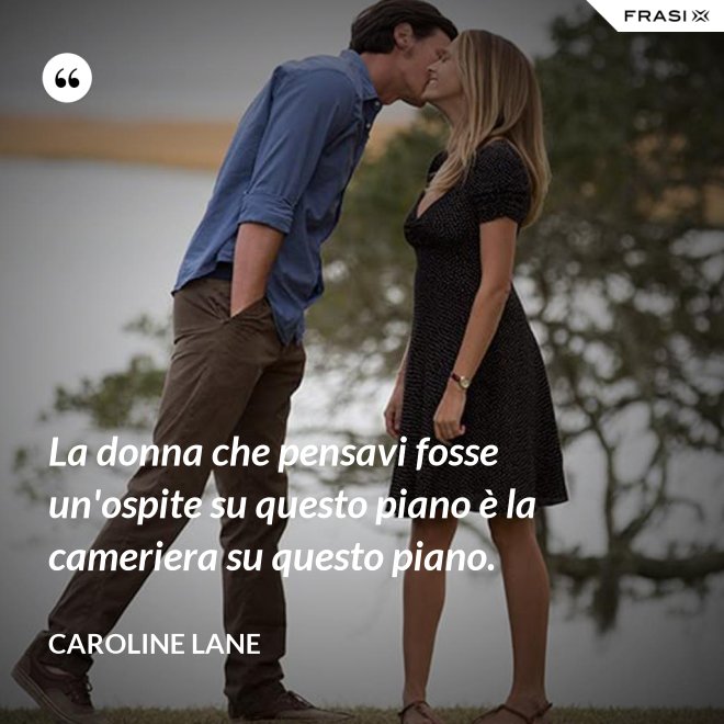 La donna che pensavi fosse un'ospite su questo piano è la cameriera su questo piano. - Caroline Lane