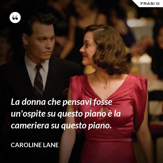 La donna che pensavi fosse un'ospite su questo piano è la cameriera su questo piano. - Caroline Lane