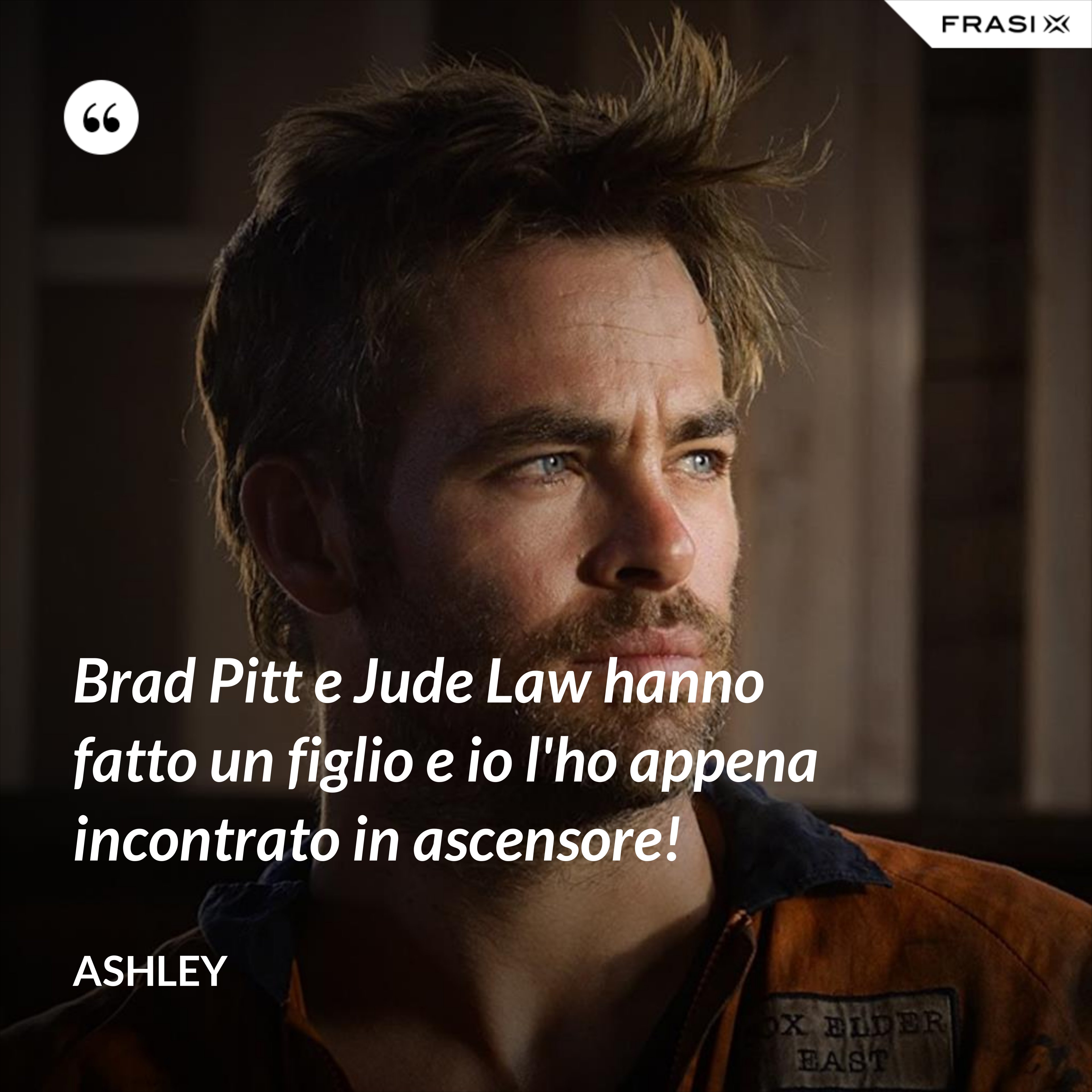 Brad Pitt e Jude Law hanno fatto un figlio e io l'ho appena incontrato in ascensore! - Ashley