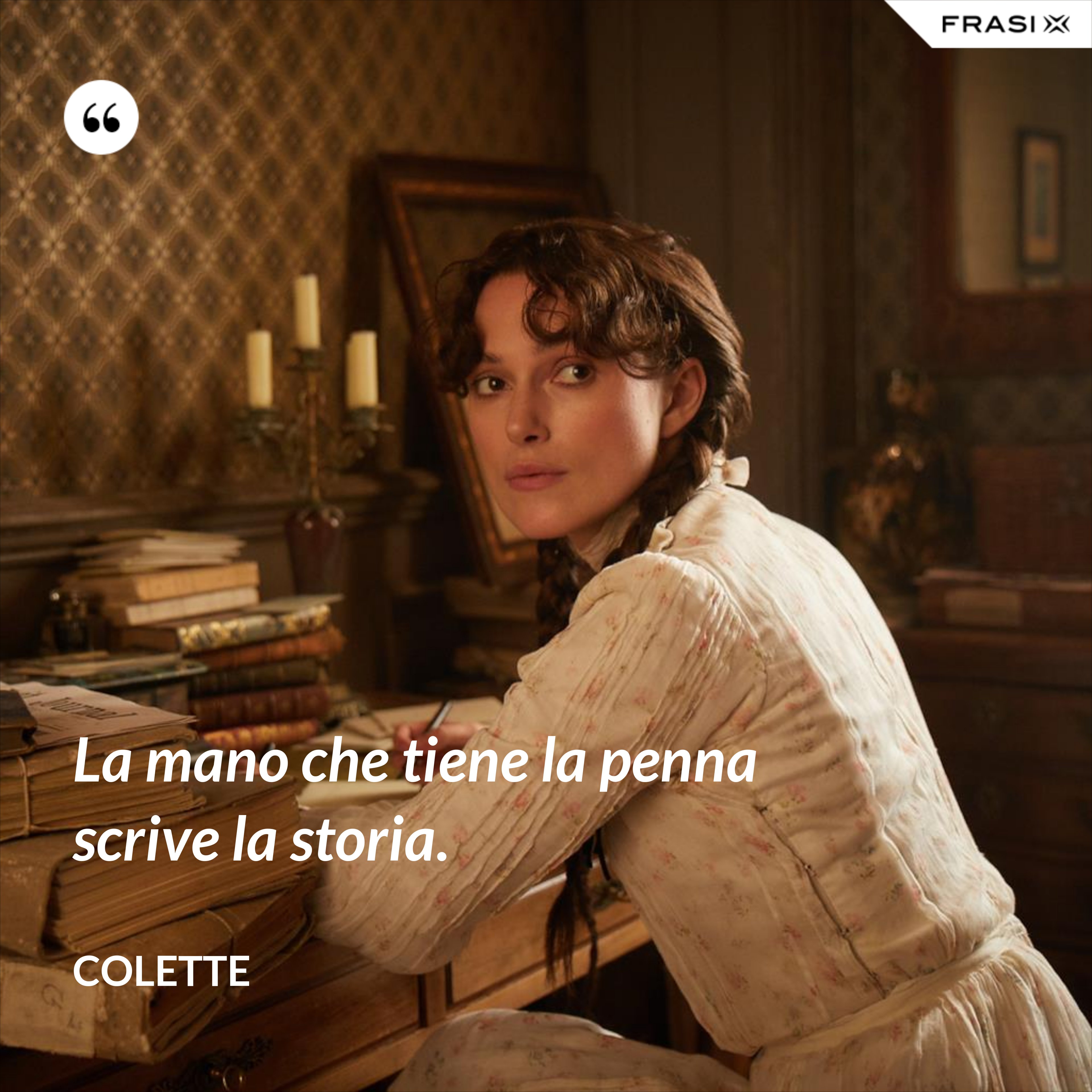 La mano che tiene la penna scrive la storia. - Colette