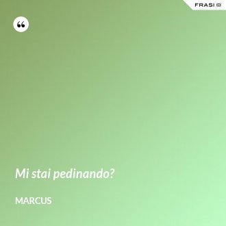Mi stai pedinando? - Marcus
