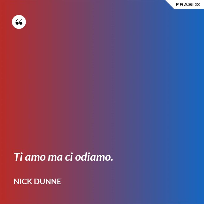Ti amo ma ci odiamo. - Nick Dunne