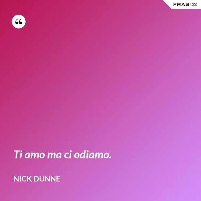 Ti amo ma ci odiamo. - Nick Dunne