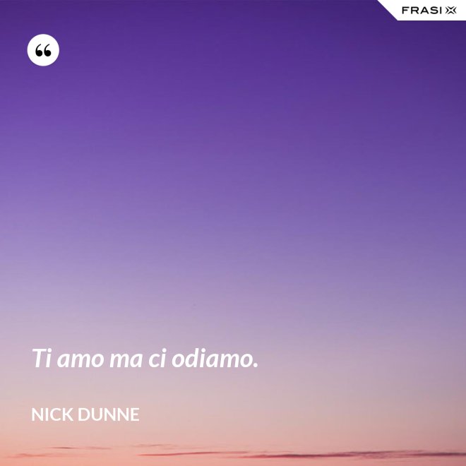 Ti amo ma ci odiamo. - Nick Dunne