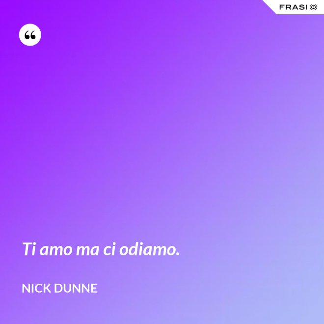 Ti amo ma ci odiamo. - Nick Dunne