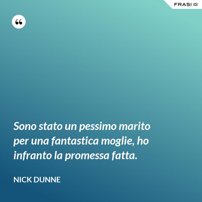 Sono stato un pessimo marito per una fantastica moglie, ho infranto la promessa fatta. - Nick Dunne
