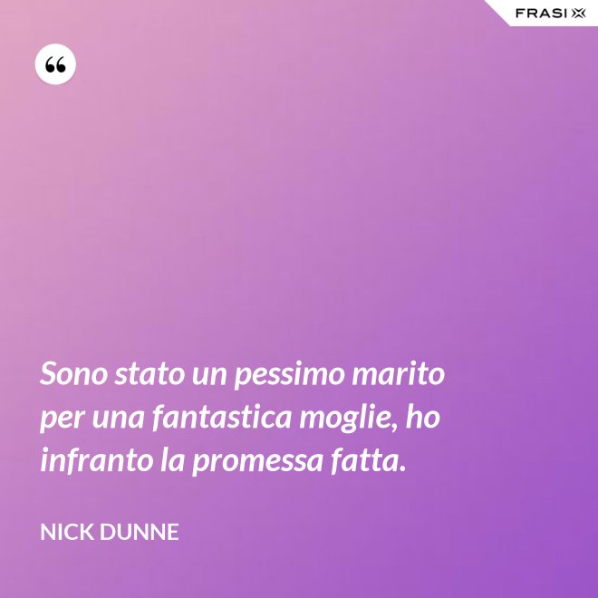 Sono stato un pessimo marito per una fantastica moglie, ho infranto la promessa fatta. - Nick Dunne