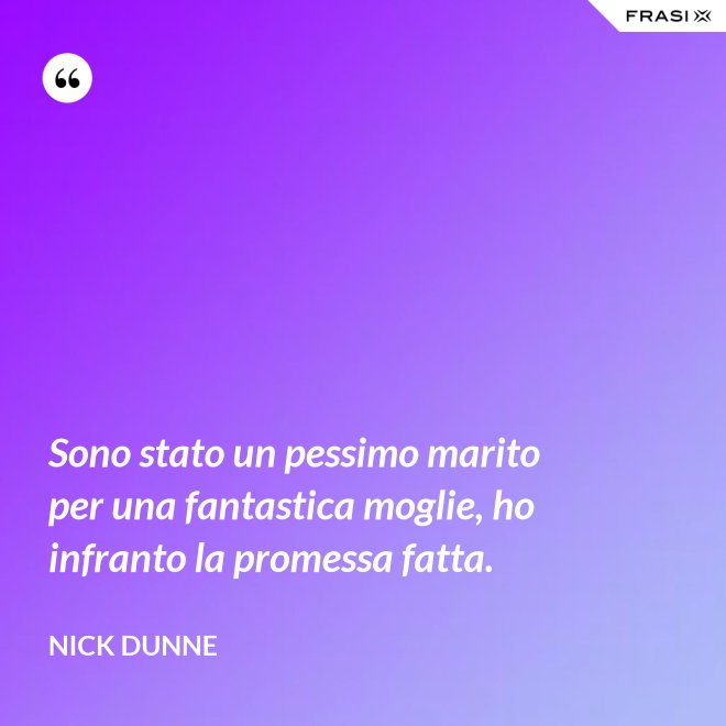 Sono stato un pessimo marito per una fantastica moglie, ho infranto la promessa fatta. - Nick Dunne