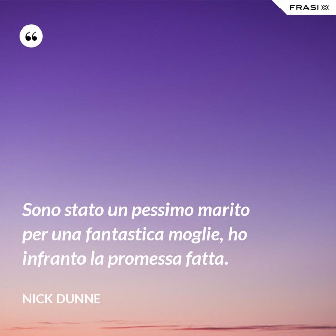Sono stato un pessimo marito per una fantastica moglie, ho infranto la promessa fatta. - Nick Dunne