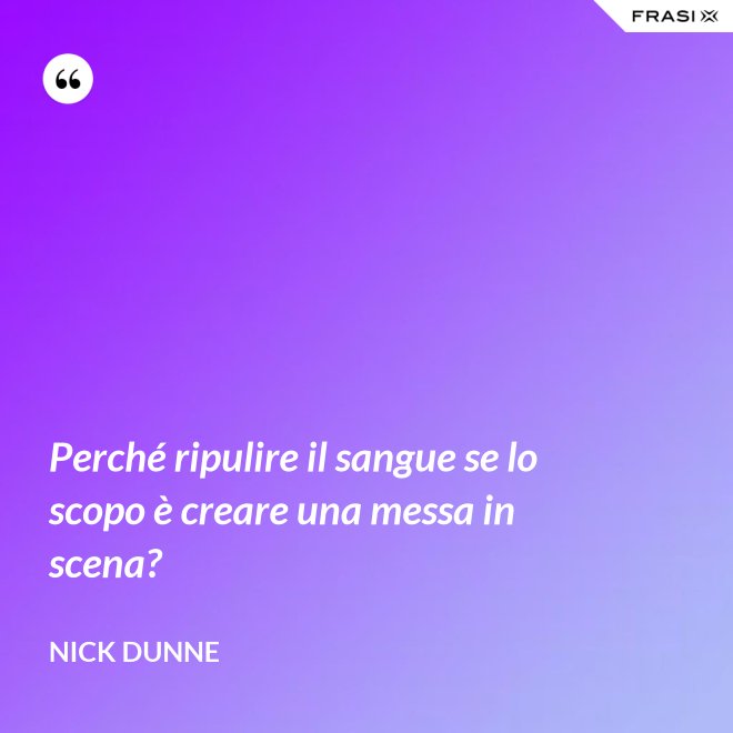 Perché ripulire il sangue se lo scopo è creare una messa in scena? - Nick Dunne