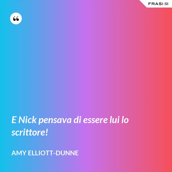 E Nick pensava di essere lui lo scrittore! - Amy Elliott-Dunne
