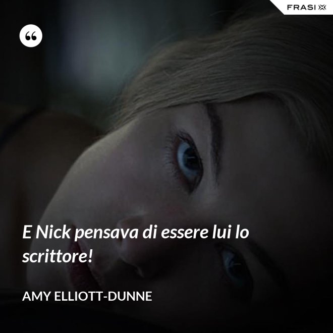 E Nick pensava di essere lui lo scrittore! - Amy Elliott-Dunne