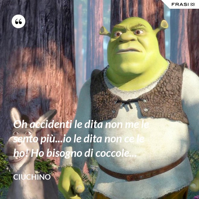 Oh accidenti le dita non me le sento più...io le dita non ce le ho! Ho bisogno di coccole... - Ciuchino