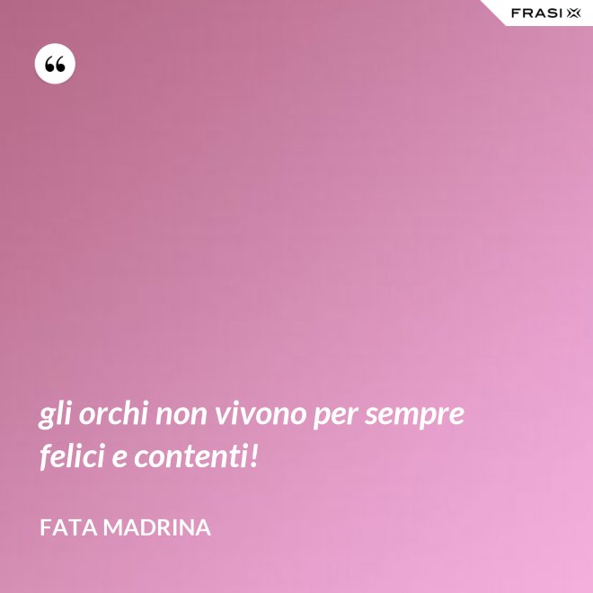 gli orchi non vivono per sempre felici e contenti! - Fata Madrina
