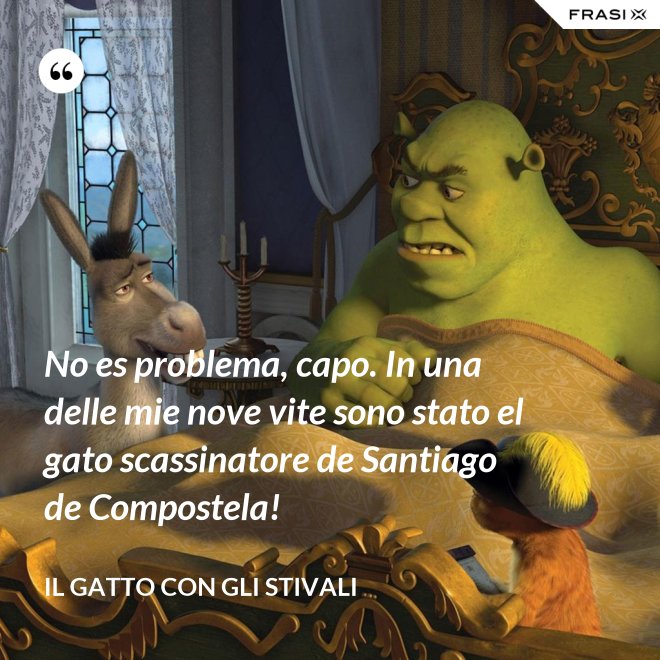 No es problema, capo. In una delle mie nove vite sono stato el gato scassinatore de Santiago de Compostela! - Il gatto con gli stivali