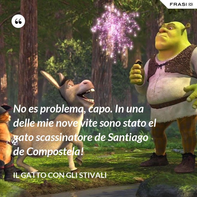 No es problema, capo. In una delle mie nove vite sono stato el gato scassinatore de Santiago de Compostela! - Il gatto con gli stivali