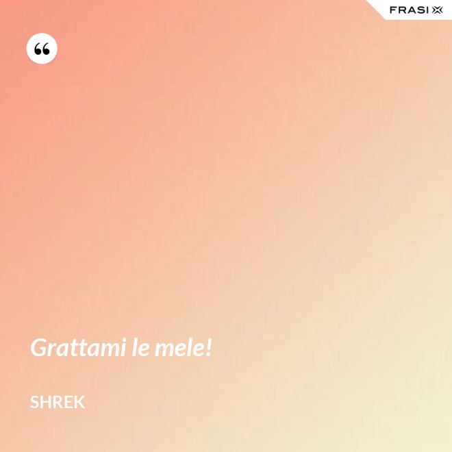 Grattami le mele! - Shrek