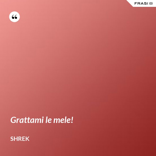 Grattami le mele! - Shrek