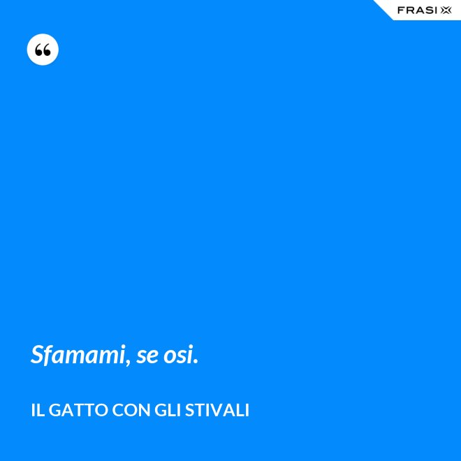 Sfamami, se osi. - Il gatto con gli stivali