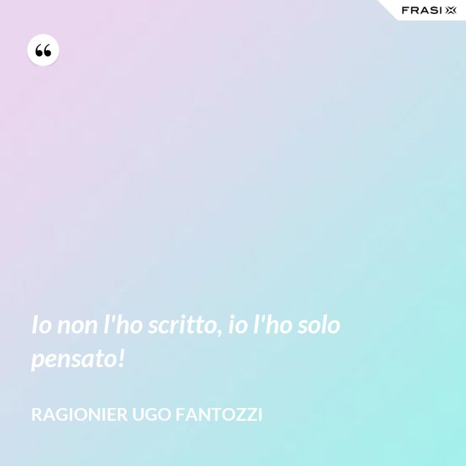 Io non l'ho scritto, io l'ho solo pensato! - ragionier Ugo Fantozzi