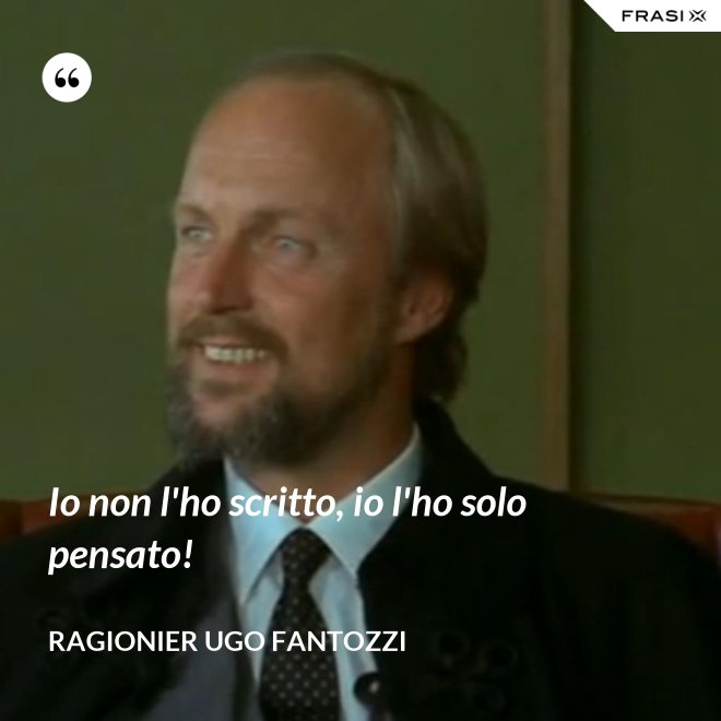 Io non l'ho scritto, io l'ho solo pensato! - ragionier Ugo Fantozzi