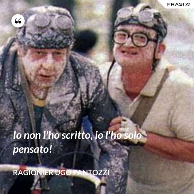 Io non l'ho scritto, io l'ho solo pensato! - ragionier Ugo Fantozzi