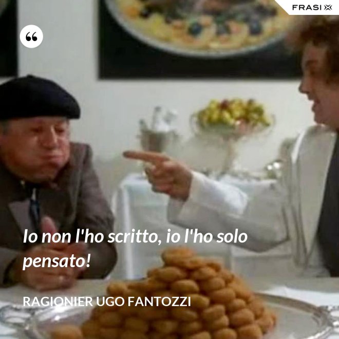 Io non l'ho scritto, io l'ho solo pensato! - ragionier Ugo Fantozzi
