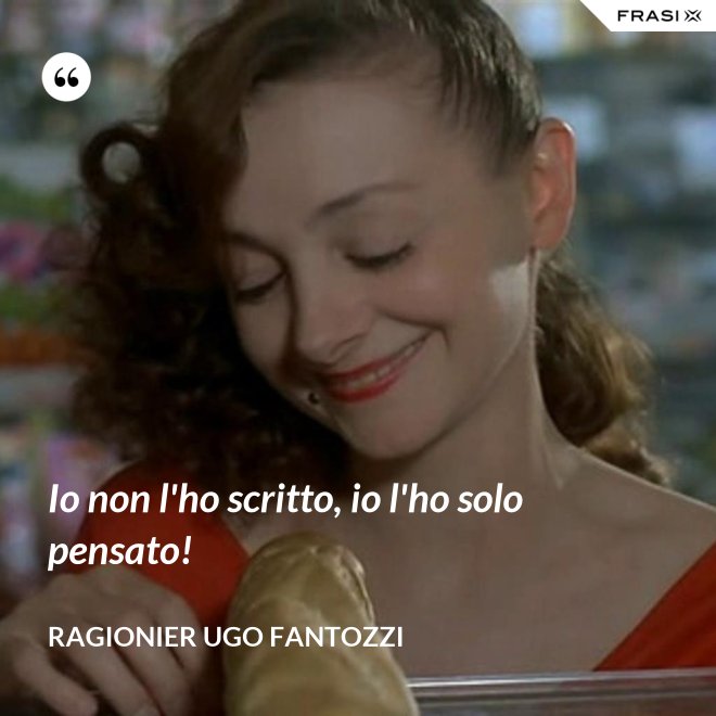 Io non l'ho scritto, io l'ho solo pensato! - ragionier Ugo Fantozzi