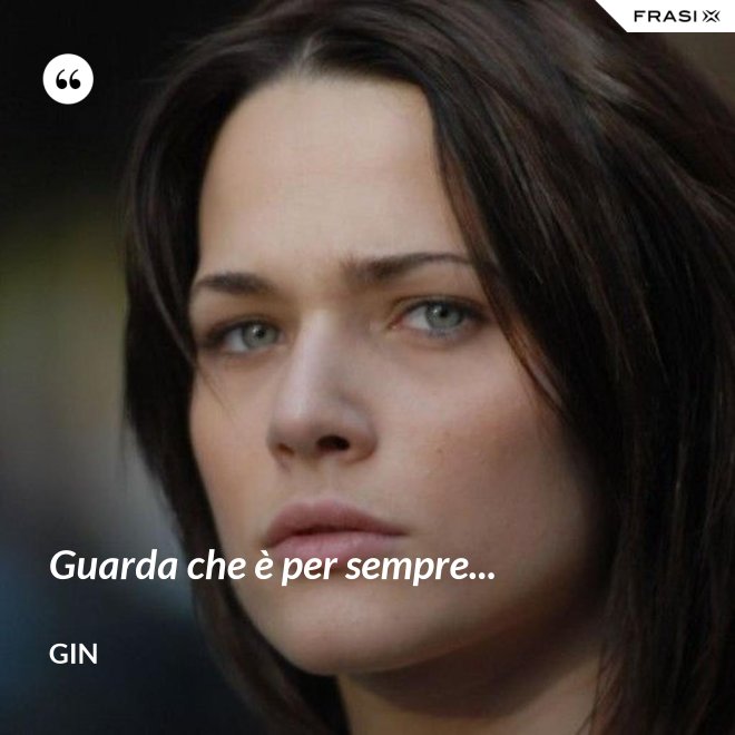 Guarda che è per sempre... - Gin