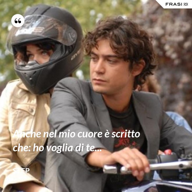 Anche nel mio cuore è scritto che: ho voglia di te... - Step