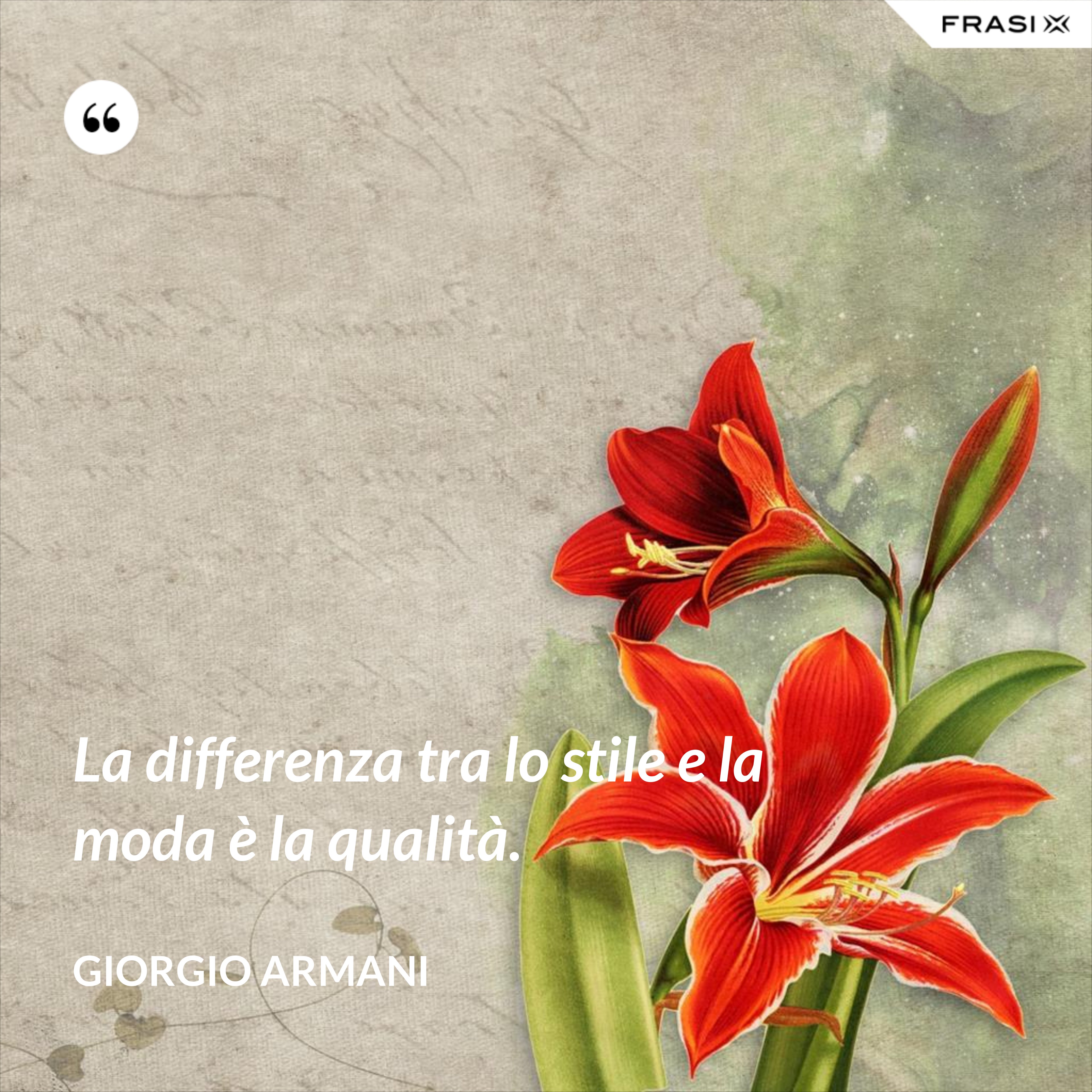 La differenza tra lo stile e la moda è la qualità. - Giorgio Armani
