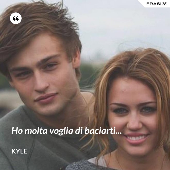 Ho molta voglia di baciarti... - Kyle