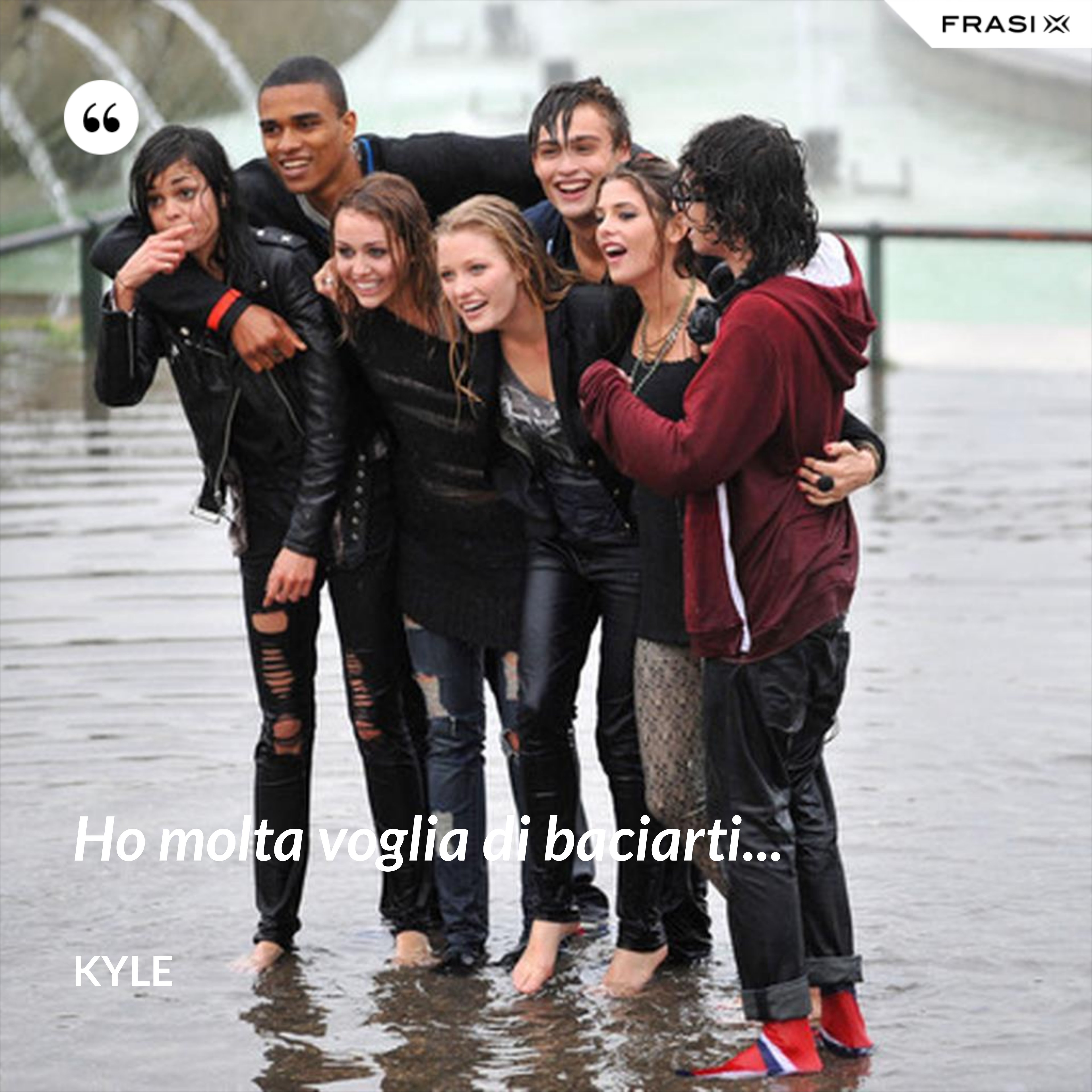 Ho molta voglia di baciarti... - Kyle