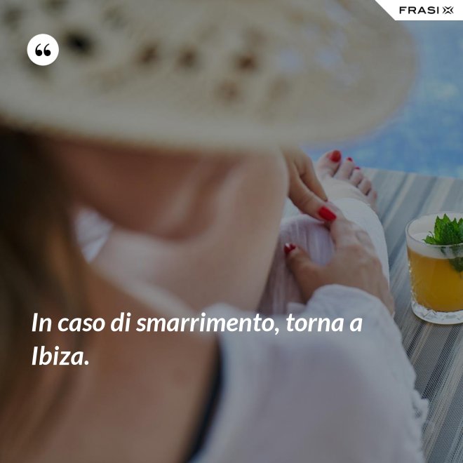 In caso di smarrimento, torna a Ibiza. - Anonimo