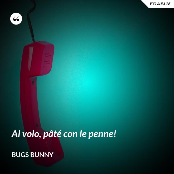 Al volo, pâté con le penne! - Bugs Bunny