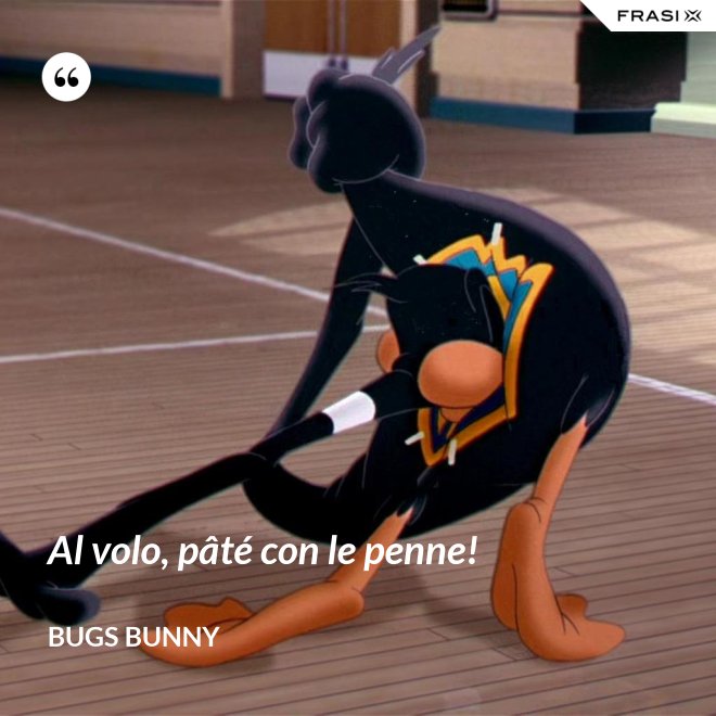 Al volo, pâté con le penne! - Bugs Bunny