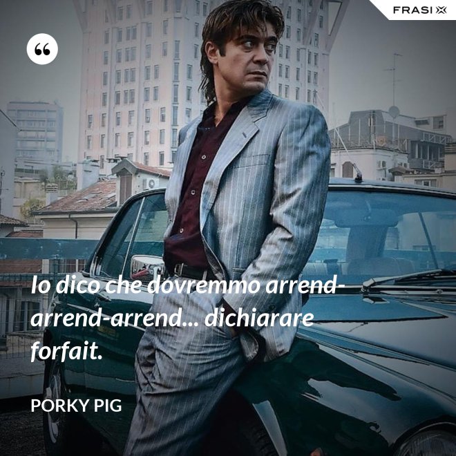 Io dico che dovremmo arrend-arrend-arrend... dichiarare forfait. - Porky Pig