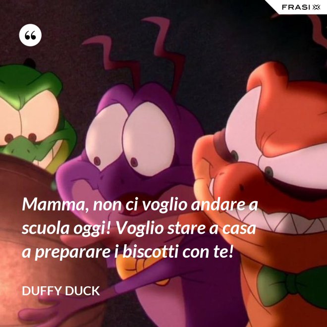 Mamma, non ci voglio andare a scuola oggi! Voglio stare a casa a preparare i biscotti con te! - Duffy Duck