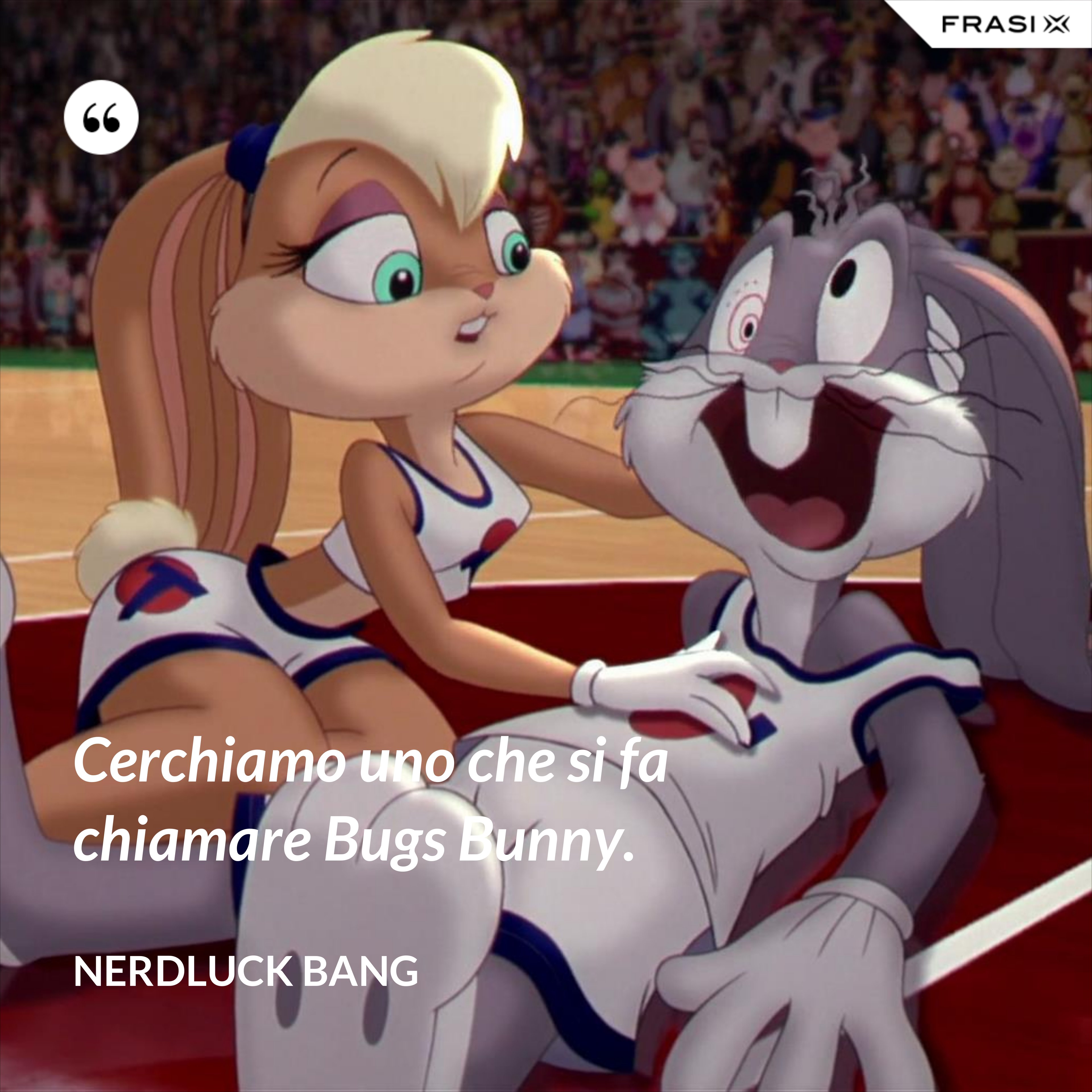 Cerchiamo uno che si fa chiamare Bugs Bunny. - Nerdluck Bang