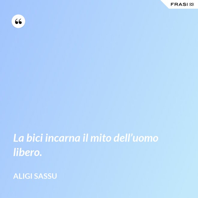 La bici incarna il mito dell’uomo libero. - Aligi Sassu