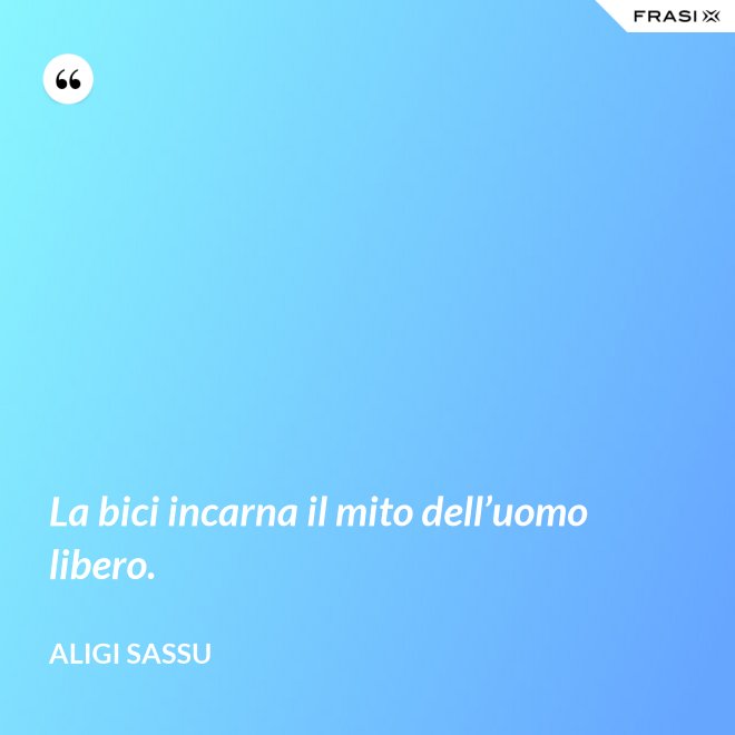 La bici incarna il mito dell’uomo libero. - Aligi Sassu