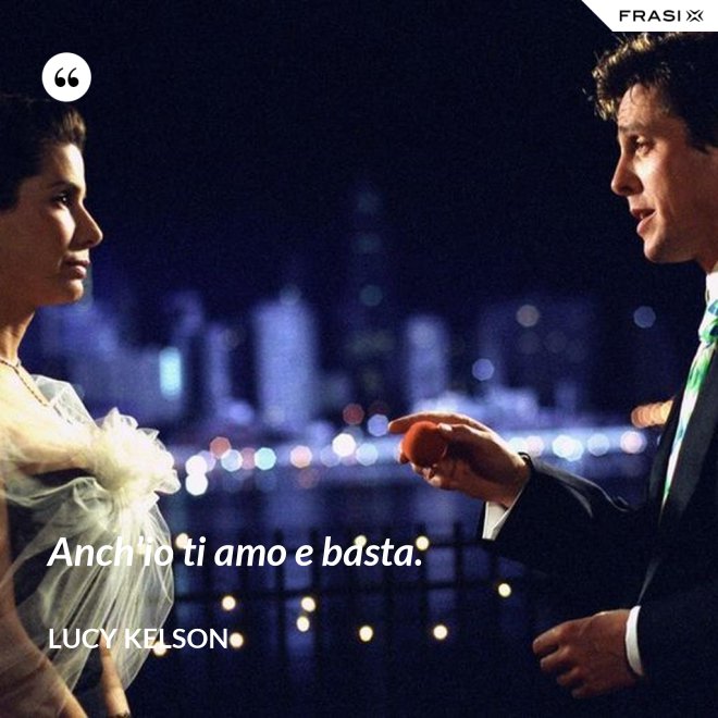 Anch’io ti amo e basta. - Lucy Kelson