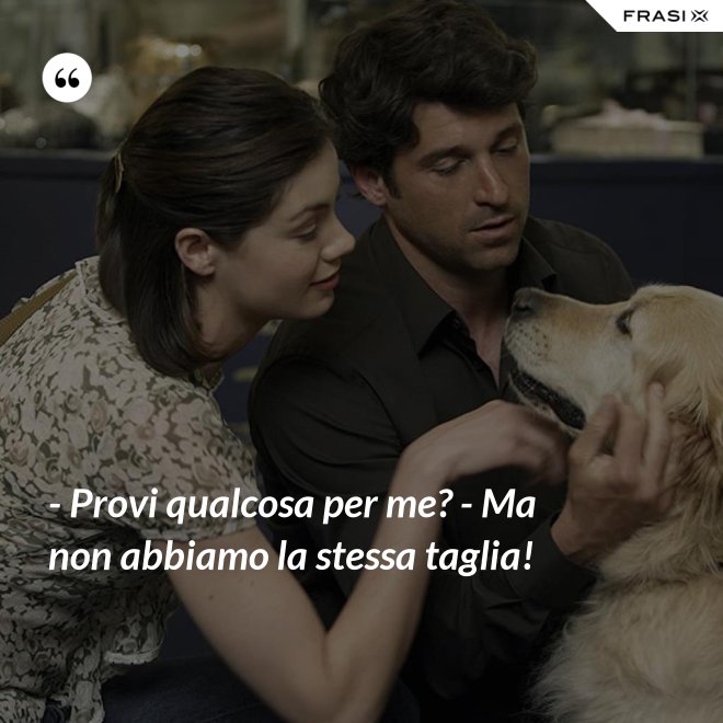 - Provi qualcosa per me? - Ma non abbiamo la stessa taglia! - Anonimo