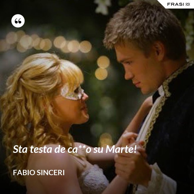 Sta testa de ca**o su Marte! - Fabio Sinceri