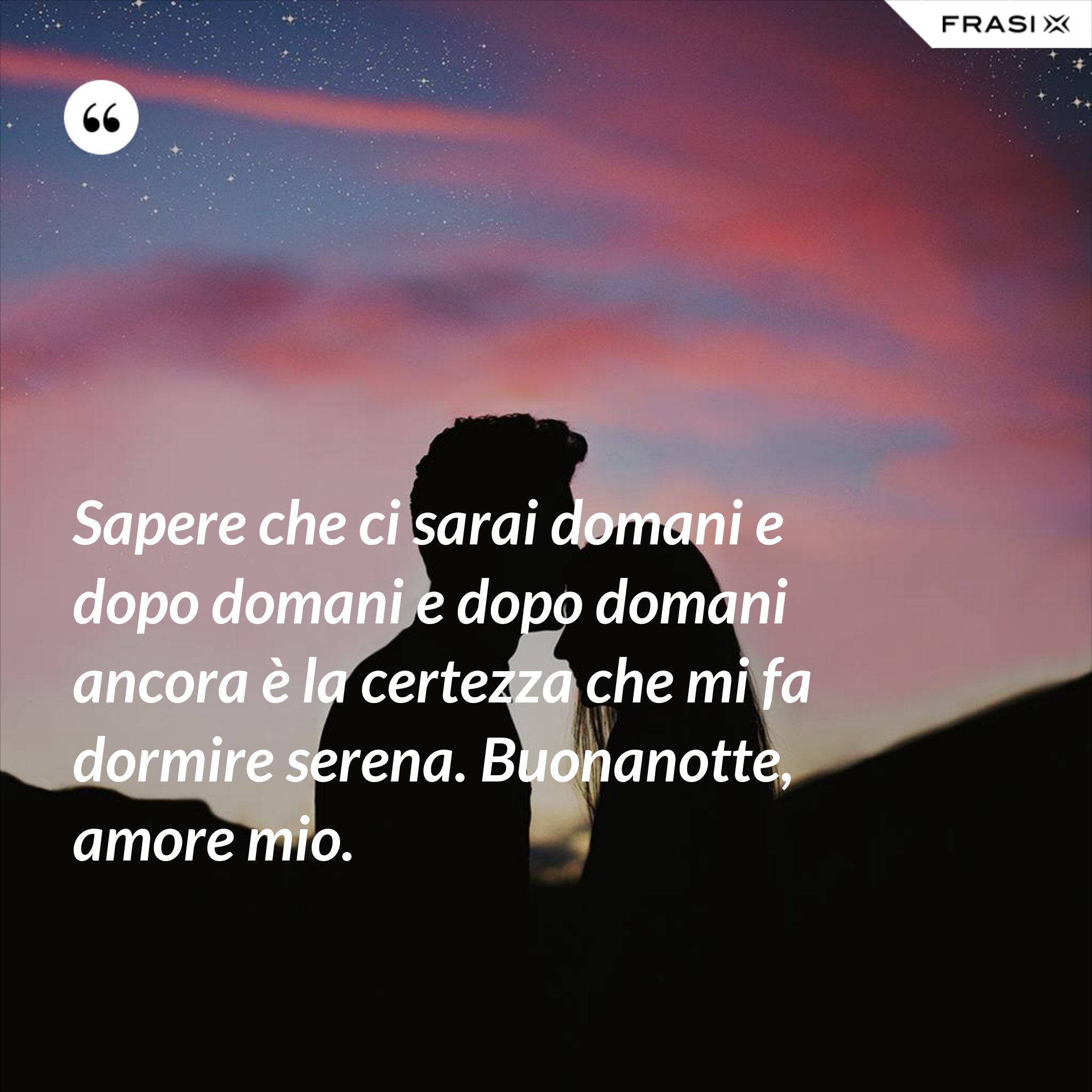 Sapere che ci sarai domani e