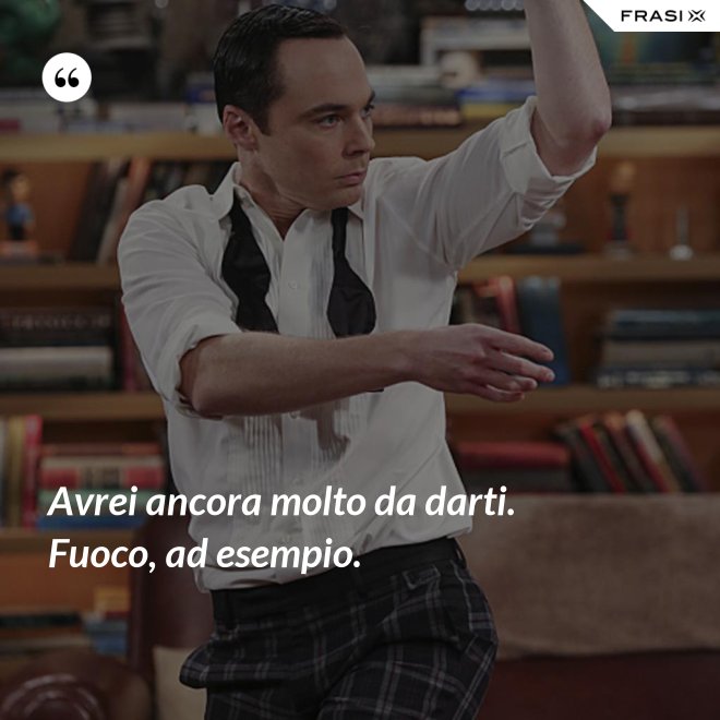 Avrei ancora molto da darti. Fuoco, ad esempio. - Anonimo