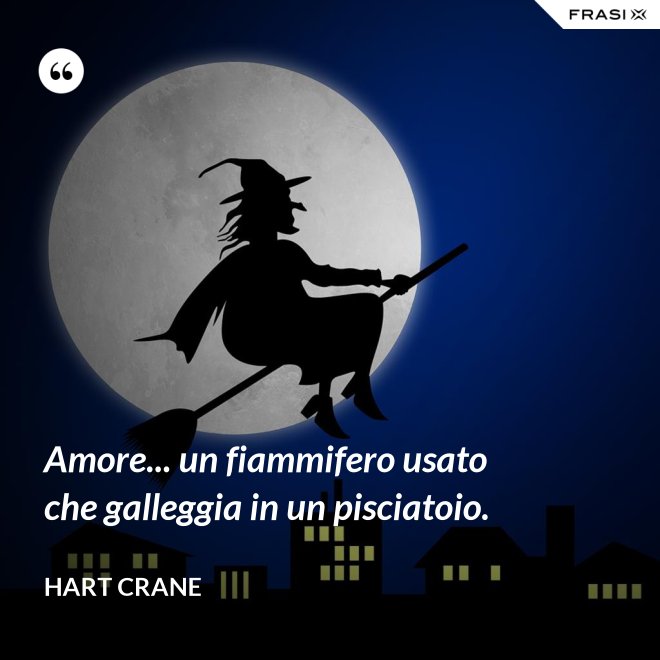 Amore... un fiammifero usato che galleggia in un pisciatoio. - Hart Crane